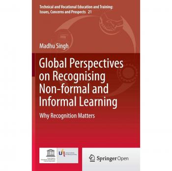 Global Perspectives on Recognising Non-formal and Informal Learning: Why Recognition Matters (Technical and Vocational Education and Training: Issues, Concerns and Prospects)