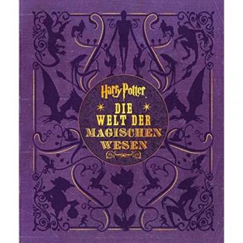 Harry Potter: Die Welt der magischen Wesen (Kreaturen und Pflanzen der Harry-Potter-Filme)