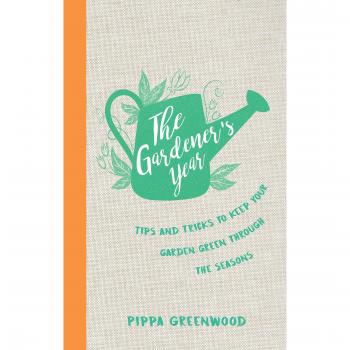 The Gardeners Year: Tips and Tricks to Keep Your Garden Green Through the Season