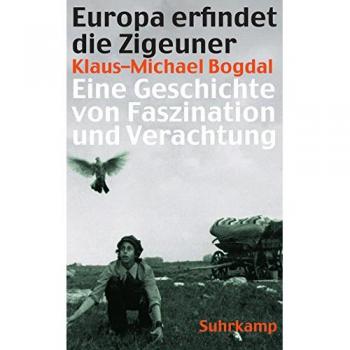 Klaus-Michael Bogdal Europa Erfindet Die Zigeuner: Eine Geschichte Von Faszination Und Verachtung (Suhrkamp Taschenbuch)