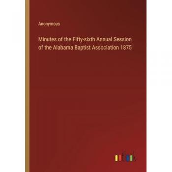 Anonymous: Minutes of the Fifty-sixth Annual Session of the Alabama Baptist Association 1875