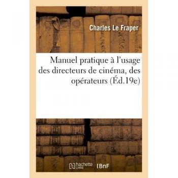 Manuel pratique à l'usage des directeurs de cinéma, des opérateurs