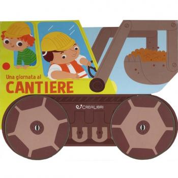 Una giornata al cantiere. Ediz. a colori