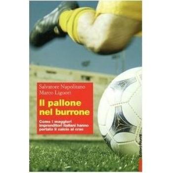 Il pallone nel burrone. Come i maggiori imprenditori italiani hanno portato il calcio al crac
