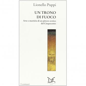 Il trono di fuoco. Arte e martirio di un pittore eretico del '500