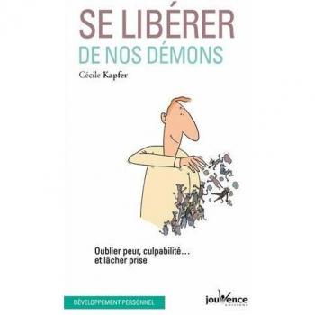 Se libérer de nos démons : Oublier peur, culpabilité... et lâcher prise