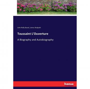 Toussaint L'Ouverture: A Biography and Autobiography