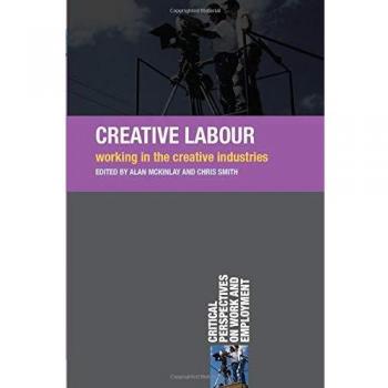 Creative Labour : Working in the Creative Industries