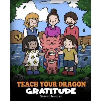 Herman, Steve: Teach Your Dragon Gratitude