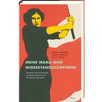 Meine Mama war Widerstandskämpferin: Netzwerke des Widerstands und dessen Bedeutung für die nächste Generation