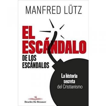 EL ESCÁNDALO DE LOS ESCÁNDALOS.LA HISTORIA SECRETA DEL CRISTIANISMO