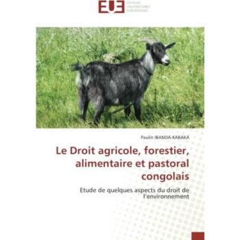 Le Droit agricole, forestier, alimentaire et pastoral congolais: Etude de quelques aspects du droit de l’environnement