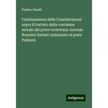 Continuazione delle Considerazioni sopra il trattato della coscienza morale del prete roveretano Antonio Rosmini-Serbati indirizzate al prete Palmoni