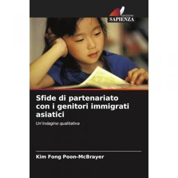 Sfide di partenariato con i genitori immigrati asiatici: Un'indagine qualitativa