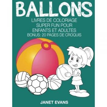 Ballons: Livres De Coloriage Super Fun Pour Enfants Et Adultes (Bonus: 20 Pages de Croquis)