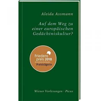 Aleida Assmann Auf Dem Weg Zu Einer Europäischen Gedächtniskultur