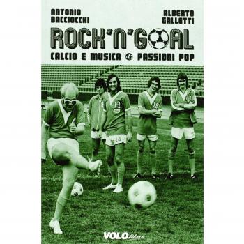 Rock 'n' goal. Calcio e musica. Passioni pop