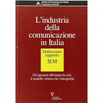 L'industria della comunicazione in Italia. 12° rapporto IEM. Gli operatori affrontano la crisi: il modello virtuoso dei videogiochi
