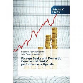 Nsambu Kijjambu, Frederick: Foreign Banks and Domestic Commercial Banks' performance in Uganda