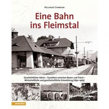Eine bahn ins Fleimstal. Geschichtlicher Abriss. Tauziehen zwischen Bozen und Trient. Wirtschaftliche und gesellschaftliche Entwicklung (1891-1963)