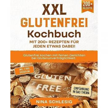 XXL Glutenfrei Kochbuch Mit 200+ Rezepten für jeden etwas dabei!