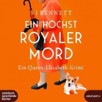 SJ Bennett Ein Höchst Royaler Mord: Ein Queen-Elizabeth-Krimi (Die Fälle Ihrer Majestät)