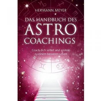 Das Handbuch des Astrocoachings: Coach Dich selbst und andere zu einem besseren Leben