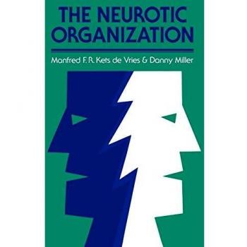 The Neurotic Organization: Diagnosing and Changing Counterproductive Styles of Management