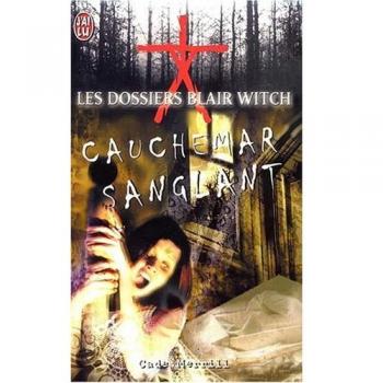 Cade Merrill Les Dossiers Blair Witch, Tome 4 : Cauchemar Sanglant