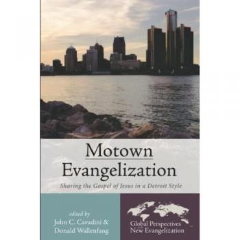 Motown Evangelization: Sharing the Gospel of Jesus in a Detroit Style (Global Perspectives on the New Evangelization, Band 4)
