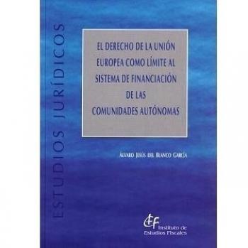 El Derecho de la Unión Europea como límite al sistema de financiación de las Comunidades Autónomas