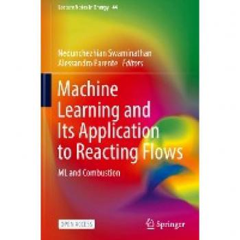 Machine Learning and Its Application to Reacting Flows: ML and Combustion (Lecture Notes in Energy, 44, Band 44)