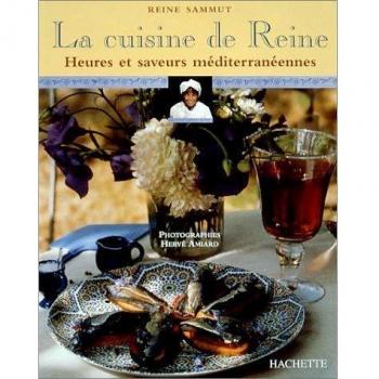 LA CUISINE DE REINE. Heures et saveurs méditerranéennes (Hachette Pratique)