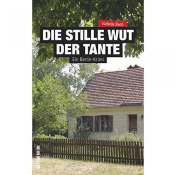 Die stille Wut der Tante: Ein Berlin-Krimi (Sutton Krimi)