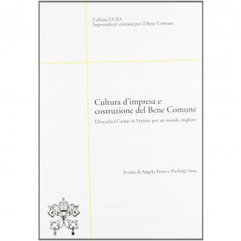 Cultura d'impresa e costruzione del bene comune. L'enciclica Caritas in veritate per un mondo migliore
