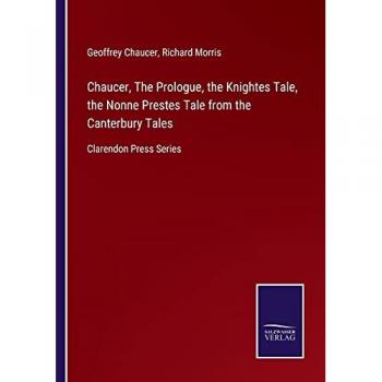 Chaucer, The Prologue, the Knightes Tale, the Nonne Prestes Tale from the Canterbury Tales: Clarendon Press Series
