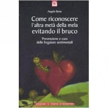 Come riconoscere l'altra metà della mela evitando il bruco. Prevenzione e cura delle fregature sentimentali