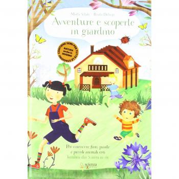 Avventure e scoperte in giardino. Per conoscere fiori, piante e piccoli animali con bambini dai 3 anni in su