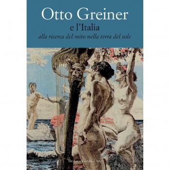 Otto Greiner e l'Italia. Alla ricerca del mito nella terra del sole. Catalogo della mostra