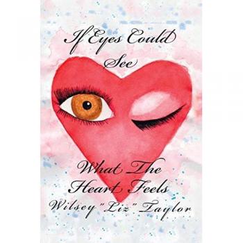 IF EYES COULD SEE WHAT THE HEART FEELS