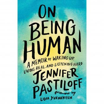 On Being Human: A Memoir of Waking Up, Living Real, and Listening Hard