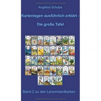 Angelina Schulze Kartenlegen Ausführlich Erklärt: Die Grosse Tafel: Band 2 Zu Den Lenormandkarten