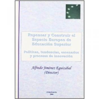 Repensar y construir el espacio europeo de educación superior: Políticas, tendencias, escenarios y procesos de innovación (Tapa blanda).