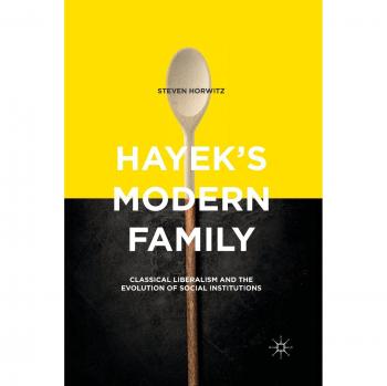 Horwitz, Steven: Hayek's Modern Family
