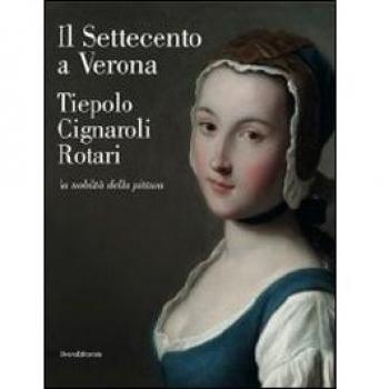 Il Settecento a Verona. Tiepolo, Cignaroli, Rotari. La nobiltà della pittura. Catalogo della mostra