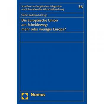 Die Europäische Union am Scheideweg: mehr oder weniger Europa?