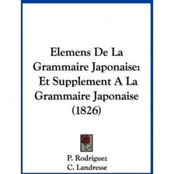 Elemens De La Grammaire Japonaise: Et Supplement A La Grammaire Japonaise (1826)