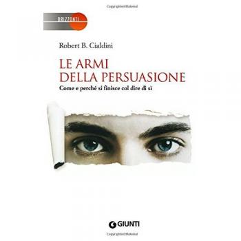 Le armi della persuasione. Come e perché si finisce col dire di sì