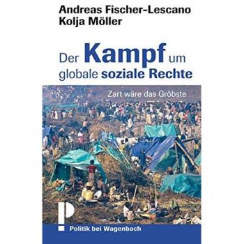 Andreas Fischer-Lescano Der Kampf Um Globale Soziale Rechte: Zart Wäre Das Gröbste