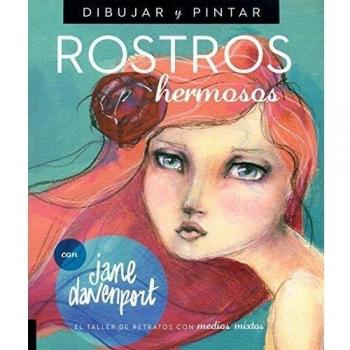 Dibujar y Pintar Rostros hermosos: El taller de retratos con medios mixtos